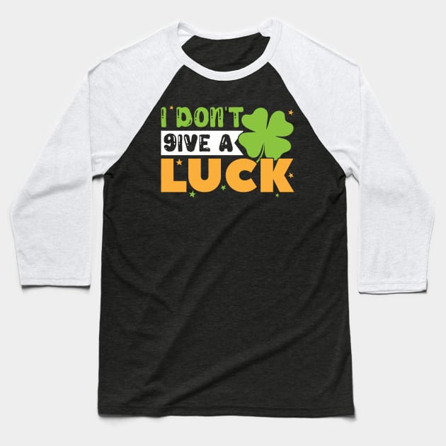 I Don't Give A Luck St Patrick's Day Baseball T-Shirt by SiGo